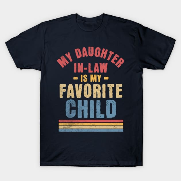 My Daughter In Law Is My Favorite Child - Funny Family Retro T-Shirt by OrangeMonkeyArt